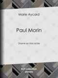 Marie Aycard - Paul Morin - Drame en trois actes.