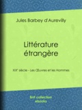 Jules Barbey d'Aurevilly - Littérature étrangère - XIXe siècle - Les Œuvres et les Hommes.