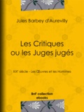 Jules Barbey d'Aurevilly - Les Critiques ou les Juges jugés - XIXe siècle - Les Œuvres et les Hommes.