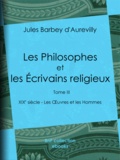 Jules Barbey d'Aurevilly - Les Philosophes et les Écrivains religieux - Tome III - XIXe siècle - Les Œuvres et les Hommes.