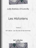 Jules Barbey d'Aurevilly - Les Historiens - Tome II - XIXe siècle - Les Œuvres et les Hommes.