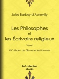 Jules Barbey d'Aurevilly - Les Philosophes et les Écrivains religieux - Tome I - XIXe siècle - Les Œuvres et les Hommes.