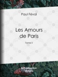 Paul Féval - Les Amours de Paris - Tome II.