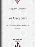 Augustin Cabanès - Les Cinq Sens - Les Curiosités de la médecine - Tome II.