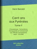 Henri Beraldi - Cent ans aux Pyrénées - Tome II - Chausenque - Tomantisme - Franqueville et Tchihatcheff - Les Officiers topographes - Lézat - Tonnellé.