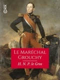 Henri Nicolas Prosper le Gros - Le Maréchal Grouchy et l'aile droite de l'armée française, les 17 et 18 juin 1815.