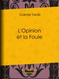 Gabriel Tarde - L'Opinion et la Foule.