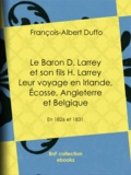 François-Albert Duffo - Le Baron D. Larrey et son fils H. Larrey - Leur voyage en Irlande, Écosse, Angleterre et Belgique - En 1826 et 1831.