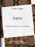 Emile Augier - Sapho - Opéra en quatre actes, cinq tableaux.