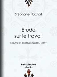 Stéphane Flachat - Étude sur le travail - Résumé et conclusions par S. Mony.