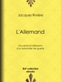 Jacques Rivière - L'Allemand - Souvenirs et Réflexions d'un prisonnier de guerre.