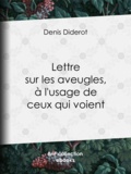 Denis Diderot - Lettre sur les aveugles, à l'usage de ceux qui voient.