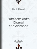 Denis Diderot - Entretiens entre Diderot et d'Alembert.