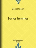 Denis Diderot - Sur les femmes.