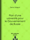 Denis Diderot - Plan d'une université pour le Gouvernement de Russie - ou D'une éducation publique dans toutes les sciences.