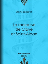 Denis Diderot - La marquise de Claye et Saint-Alban.