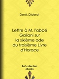 Denis Diderot - Lettre à M. l'abbé Galiani sur la sixième ode du troisième Livre d'Horace.