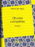 Alfred de Vigny - Oeuvres complètes - Tome I.