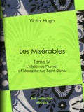 Victor Hugo - Les Misérables - Tome IV - L'Idylle rue Plumet et l'épopée rue Saint-Denis.
