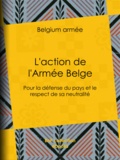 Belgium Armée - L'action de l'Armée Belge - Pour la défense du pays et le respect de sa neutralité.
