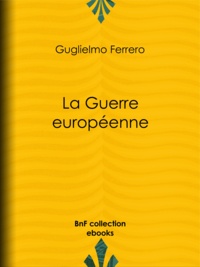 Guglielmo Ferrero - La Guerre européenne.