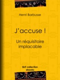 Henri Barbusse - J'accuse ! - Un réquisitoire implacable.