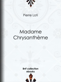 Pierre Loti - Madame Chrysanthème.