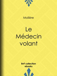  Molière - Le Médecin volant.