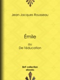 Jean-Jacques Rousseau - Emile - ou De l'éducation.