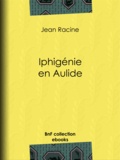 Jean Racine - Iphigénie en Aulide.