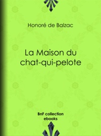Honoré de Balzac - La Maison du chat-qui-pelote.