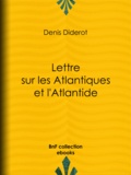 Denis Diderot - Lettre sur les Atlantiques et l'Atlantide.