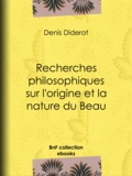 Denis Diderot - Recherches philosophiques sur l'origine et la nature du Beau.