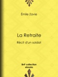 Emile Zavie - La Retraite - Récit d'un soldat.
