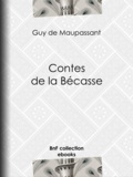 Guy de Maupassant - Contes de la Bécasse.