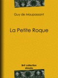 Guy de Maupassant - La Petite Roque.