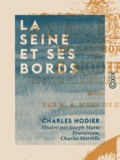 Charles Nodier et Joseph-Marie Foussereau - La Seine et ses bords.