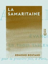 Edmond Rostand - La Samaritaine - Évangile en trois tableaux, en vers.