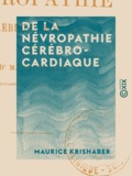 Maurice Krishaber - De la névropathie cérébro-cardiaque.
