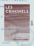 Armand Corre - Les Criminels - Caractères physiques et psychologiques.