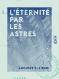 Auguste Blanqui - L'Éternité par les astres - Hypothèse astronomique.