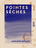 Adolphe Brisson - Pointes sèches - Physionomies littéraires.