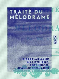 Pierre-Armand Malitourne et Abel Hugo - Traité du mélodrame.