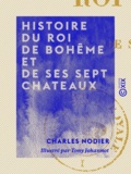 Charles Nodier et Tony Johannot - Histoire du roi de Bohême et de ses sept chateaux.