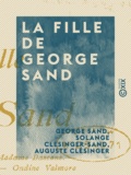 George Sand et Solange Clésinger-Sand - La Fille de George Sand - Lettres inédites publiées et commentées.