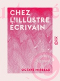 Octave Mirbeau - Chez l'illustre écrivain.