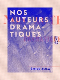 Emile Zola - Nos auteurs dramatiques.