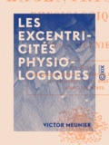Victor Meunier - Les Excentricités physiologiques.