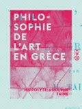 Hippolyte-Adolphe Taine - Philosophie de l'art en Grèce - Leçons professées à l'École des Beaux-arts.
