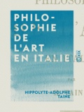 Hippolyte-Adolphe Taine - Philosophie de l'art en Italie - Leçons professées à l'École des Beaux-arts.